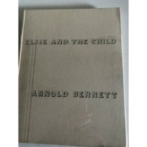 Bennett, Arnold     Elsie and the Child  LIMITED EDITION - TC Books