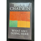 Chatwin, Bruce.  What Am I Doing Here - TC Books